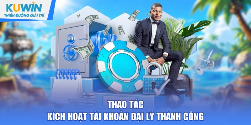 Thao tác kích hoạt tài khoản đại lý thành công