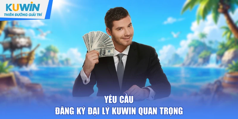 Yêu cầu đăng ký đại lý KUWIN quan trọng
